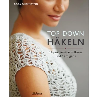 Abbildung von Top Down Häkeln. 14 Häkelideen für Pullover und Cardigans perfekte Passform durch Anprobieren während der Fertigung Häkeln lernen mit einfachen Anleitungen tollen Häkelmuster