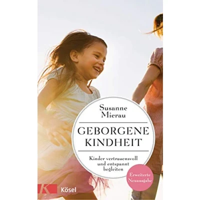 Abbildung von Geborgene Kindheit: Kinder vertrauensvoll und entspannt begleiten Erweiterte Neuausgabe