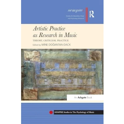 Abbildung von Artistic Practice as Research in Music: Theory, Criticism, (Sempre Studies the Psychology of Music)