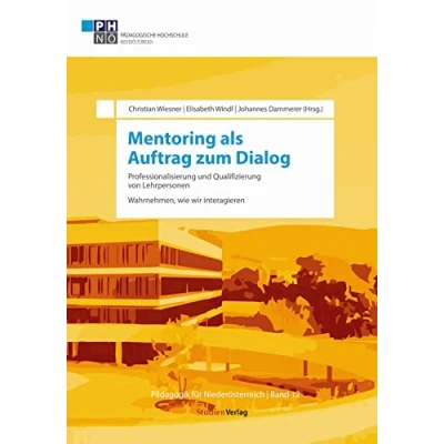 Abbildung von Mentoring als Auftrag zum Dialog: Professionalisierung und Qualifizierung von Lehrpersonen. Wahrnehmen, wie wir interagieren (Pädagogik für Niederösterreich, Band 12)
