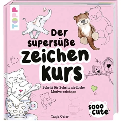 Abbildung von Sooo Cute Der supersüße Zeichenkurs: Schritt für niedliche Motive zeichnen