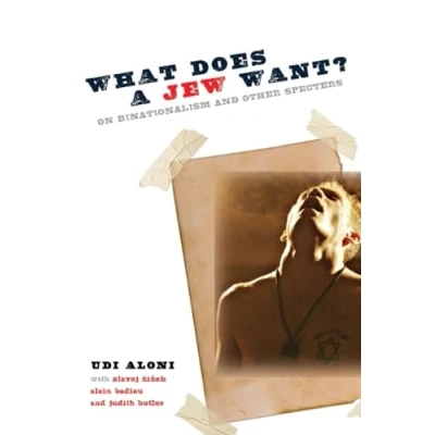 Abbildung von What Does a Jew Want?: On Binationalism and Other Specters (Insurrections: Critical Studies in Religion, Politics, Culture)
