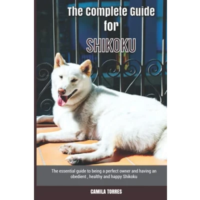 Abbildung von The Complete guide for Shikoku: essential to being a perfect owner and having an obedient, healthy, happy Shikoku