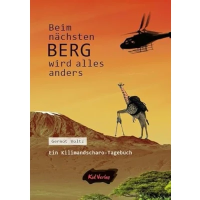 Abbildung von Beim nächsten Berg wird alles anders: Ein Kilimandscharo Tagebuch