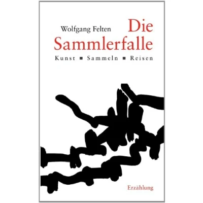 Abbildung von Die Sammlerfalle: Kunst. Sammeln. Reisen. Eine Erzählung