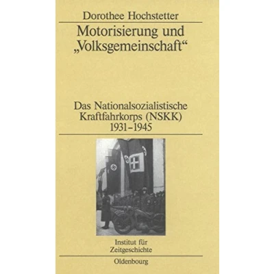 Abbildung von Motorisierung und &quot;Volksgemeinschaft&quot;: Das Nationalsozialistische Kraftfahrkorps (NSKK) 1931 1945 (Studien zur Zeitgeschichte, 68, Band 68)