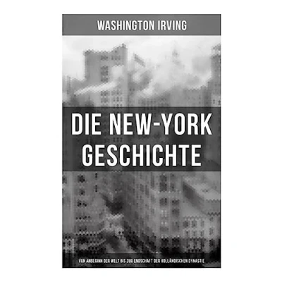 Abbildung von Die New York Geschichte (Von Anbeginn der Welt bis zur Endschaft holländischen Dynastie)