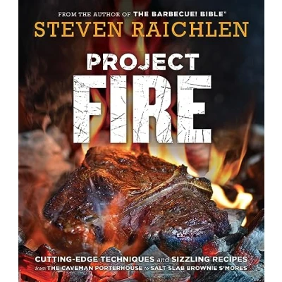 Abbildung von Project Fire: Cutting Edge Techniques and Sizzling Recipes from the Caveman Porterhouse to Salt Slab Brownie S&#039;Mores (Steven Raichlen Barbecue Bible Cookbooks)