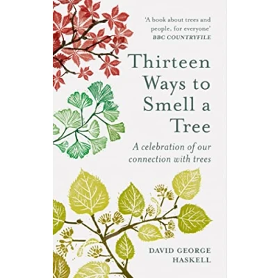 Abbildung von Thirteen Ways to Smell A Tree: celebration of our connection with trees
