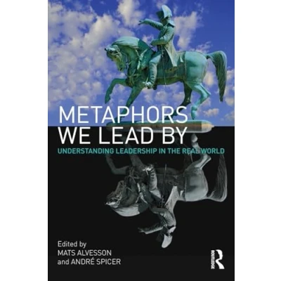 Abbildung von Metaphors We Lead By: Understanding Leadership in the Real World