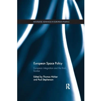 Abbildung von Routledge Advances in European Politics: Space Policy: integration and the final frontier