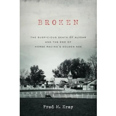 Abbildung von Broken: the Suspicious Death of Alydar and End Horse Racing’s Golden Age