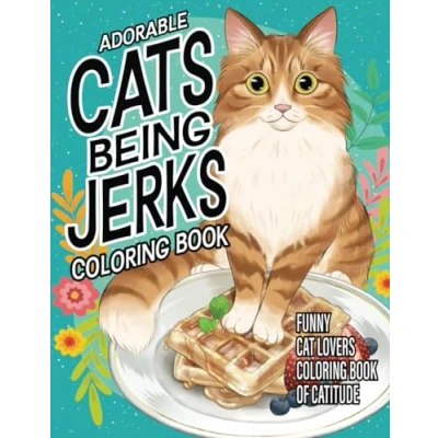 Abbildung von Cats Being Jerks Cat Coloring Book: Funny Lovers Book Of Catitude