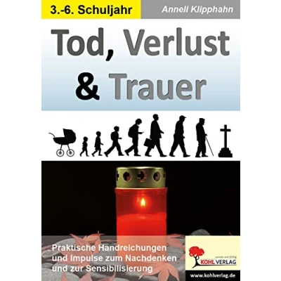 Abbildung von Tod, Verlust &amp; Trauer: Praktische Handreichungen und Impulse zum Nachdenken zur Sensibilisierung
