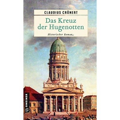 Abbildung von Das Kreuz der Hugenotten: Historischer Roman (Historische Romane im GMEINER Verlag)
