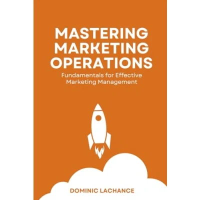 Abbildung von MASTERING MARKETING OPERATIONS FUNDAMENTALS FOR EFFECTIVE MANAGEMENT