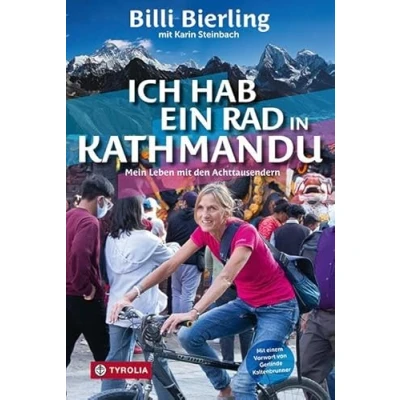 Abbildung von Ich hab ein Rad in Kathmandu: Mein Leben Mit den Achttausendern. Bergsteigen im Himalaya und Alltag Krisengebieten unserer Welt. einem Vorwort von Gerlinde Kaltenbrunner.