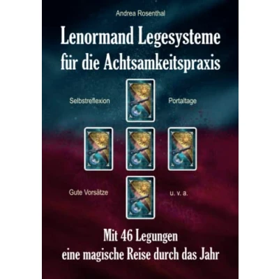 Abbildung von Lenormand Legesysteme für die Achtsamkeitspraxis: Mit 46 Legungen eine magische Reise durch das Jahr (Lenormand Kartenlegen Fortgeschrittene)
