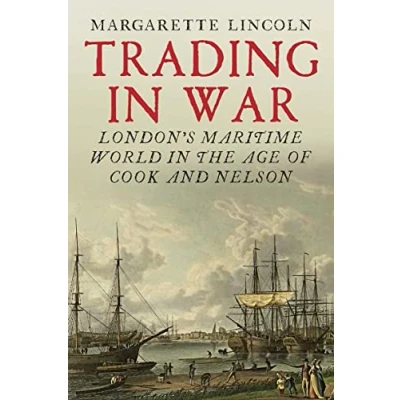 Abbildung von Trading in War: London&#039;s Maritime World the Age of Cook and Nelson