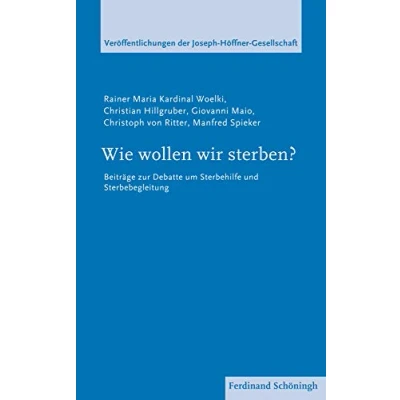 Abbildung von Wie wollen wir sterben? . Beiträge zur Debatte um Sterbehilfe und Sterbebegleitung (Veröffentlichungen der Joseph Höffner Gesellschaft)