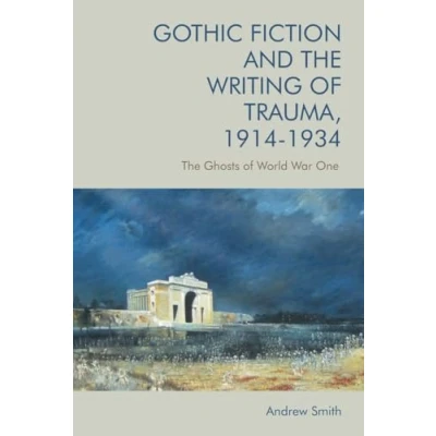 Abbildung von Gothic Fiction and The Writing of Trauma, 19141934: Ghosts World War One