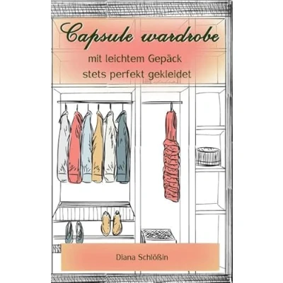 Abbildung von Capsule wardrobe : mit wenig Kleidung immer perfekt angezogen