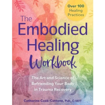 Abbildung von The Embodied Healing Workbook: Art and Science of Befriending Your Body in Trauma Recovery; Over 100 Practices