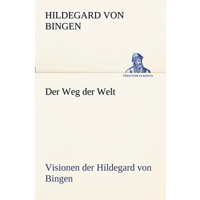 Abbildung von der Weg Welt. Visionen Hildegard von Bingen (TREDITION CLASSICS)