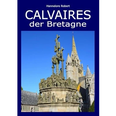 Abbildung von Calvaires der Bretagne: Einzigartige Kreuz Monumente aus Granit des 15. bis 17. Jahrhunderts