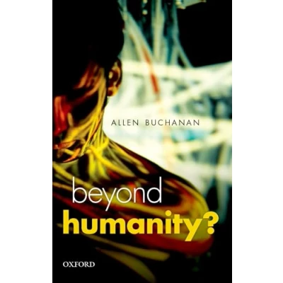 Abbildung von Beyond Humanity?: The Ethics Of Biomedical Enhancement (Uehiro Series In Practical Ethics)