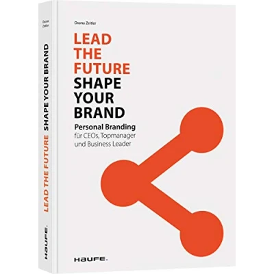 Abbildung von Lead the Future Shape your Brand: Personal Branding für CEOs, Topmanager und Business Leader (Haufe Fachbuch)