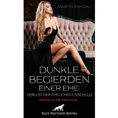Abbildung von Dunkle Begierden einer Ehe! Verlust der ehelichen Unschuld Erotische SM Abenteuer: Zwischen wahrer Liebe und harter Lust ...