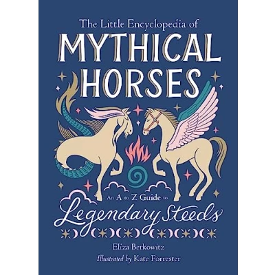 Abbildung von The Little Encyclopedia of Mythical Horses: An A to Z Guide Legendary Steeds (The Encyclopedias Mythological Creatures)