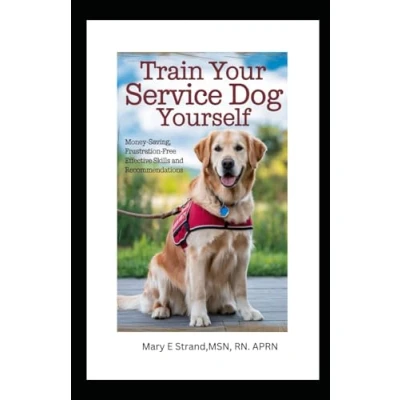 Abbildung von How to Train Your Service Dog Yourself: Money Saving, Frustration Free, Effective, Skills and Recommendations