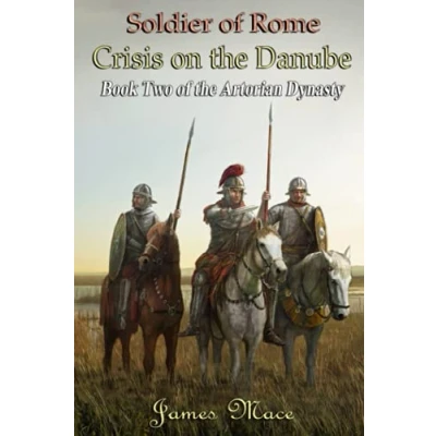 Abbildung von Soldier of Rome: Crisis on the Danube (The Artorian Dynasty, Band 2)