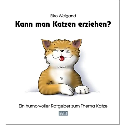 Abbildung von Kann man Katzen erziehen?: Ein humorvoller Ratgeber zum Thema Katze