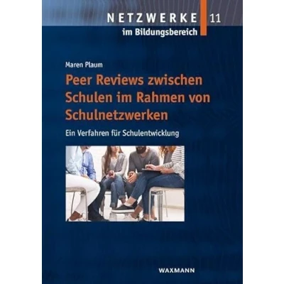 Abbildung von Peer Reviews zwischen Schulen im Rahmen von Schulnetzwerken: Ein Verfahren für Schulentwicklung (Netzwerke Bildungsbereich)