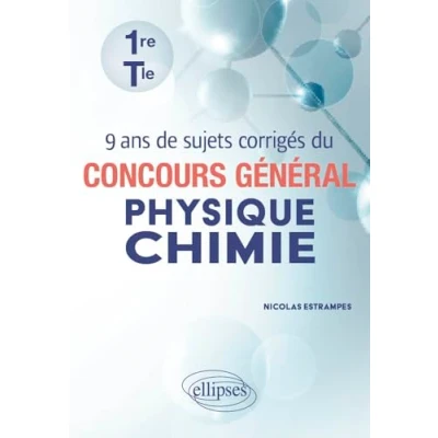 Abbildung von 9 ans de sujets corrigés du concours général Physique Chimie: Première et Terminale