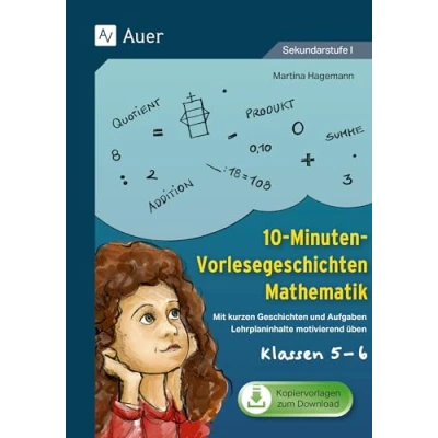 Abbildung von 10 Minuten Vorlesegeschichten Mathematik 5 6: Mit kurzen Geschichten und Aufgaben Lehrplaninhalte motivierend üben (5. 6. Klasse)