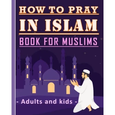 Abbildung von How to Pray in Islam book for Muslims adults and Kids: Islamic Complete Prayer « Salah ADDOUHUR » Kids, Women men, girls ... gift parents, friends muslims.