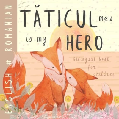 Abbildung von Tăticul meu Romanian English Bilingual Book for Children: Cărți românești pentru copii, Learn Kids, Learning Language Easy Reading Basic Vocabulary Beginners