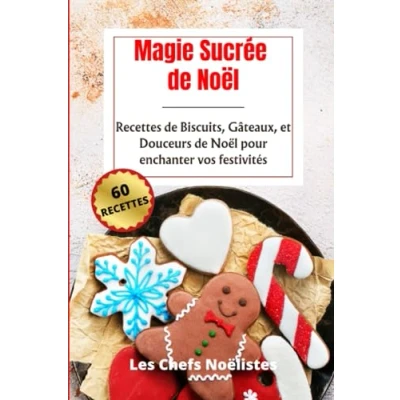 Abbildung von Magie Sucrée de Noël: Recettes Biscuits, Gâteaux, et Douceurs Noël pour enchanter vos festivités
