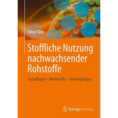 Abbildung von Stoffliche Nutzung nachwachsender Rohstoffe: Grundlagen Werkstoffe Anwendungen