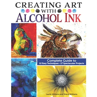 Abbildung von Creating Art With Alcohol Ink: Complete Guide to 12 Easy Techniques, 17 Spectacular Projects