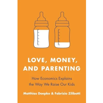 Abbildung von Love, Money, and Parenting: How Economics Explains the Way We Raise Our Kids