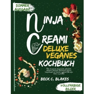 Abbildung von NINJA CREAMI DELUXE VEGANES KOCHBUCH: Über 40 gesunde, hausgemachte, pflanzliche, milchfreie, glutenfreie, kalorienarme gefrorene Dessertrezepte, um Eiscreme Leckereien für jeden Anlass zu genießen
