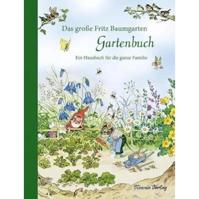 Abbildung von Das große Fritz Baumgarten Gartenbuch: Ein Hausbuch für die ganze Familie