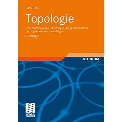 Abbildung von Topologie: Eine anschauliche Einführung in die geometrischen und algebraischen Grundlagen (Aufbaukurs Mathematik)