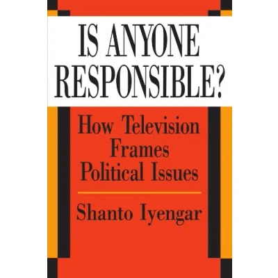 Abbildung von Is Anyone Responsible?: How Television Frames Political Issues (American Politics and Economy Series)