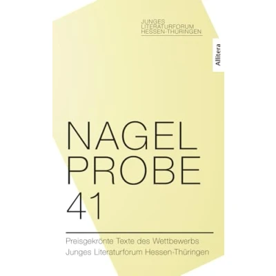 Abbildung von Nagelprobe 41: Preisgekrönte Texte des Wettbewerbs Junges Literaturforum Hessen Thüringen